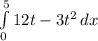 \int\limits^5_0 {12t-3t^2} \, dx