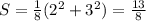 S= \frac{1}{8} ( 2^{2} +3^{2})= \frac{13}{8}