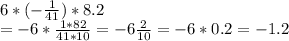 \\6*(-\frac{1}{41})*8.2\\ = - 6 * \frac{1*82}{41*10} = -6\frac{2}{10} = -6 * 0.2 = -1.2 \\