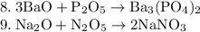 \rm 8. \: 3BaO + P_2O_5 \rightarrow Ba_3(PO_4)_2 \\&#10;9. \: Na_2O + N_2O_5 \rightarrow 2NaNO_3 \\