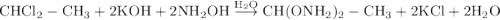 \rm CHCl_2-CH_3 + 2KOH + 2NH_2OH\stackrel{H_2O}{\longrightarrow} CH (O NH_2)_2 - CH_3 + 2KCl + 2H_2O