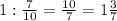 1: \frac{7}{10} = \frac{10}{7} =1 \frac{3}{7}