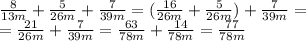 \frac{8}{13m}+\frac{5}{26m}+\frac{7}{39m}=(\frac{16}{26m}+\frac{5}{26m})+\frac{7}{39m}=\\=\frac{21}{26m}+\frac{7}{39m}=\frac{63}{78m}+\frac{14}{78m}=\frac{77}{78m}