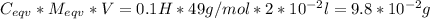 C_{eqv}*M_{eqv}*V = 0.1H*49g/mol*2*10^{-2}l = 9.8*10^{-2}g