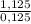 \frac{1,125}{0,125 }