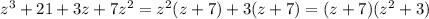 z^3 + 21 + 3z + 7z^2 = z^2(z + 7) + 3(z + 7) = (z + 7)(z^2 + 3)