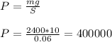 P = \frac{mg}{S} \\ \\ P = \frac{2400*10 }{0.06} = 400000