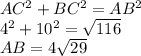 AC^{2} + BC ^{2} = AB^{2} \\ 4 ^{2} +10 ^{2} = \sqrt{116} \\ AB = 4 \sqrt{29}