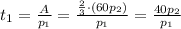 t_1=\frac{A}{p_1}=\frac{\frac{2}{3}\cdot (60p_2)}{p_1}=\frac{40p_2}{p_1}