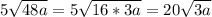 5 \sqrt{48a}=5 \sqrt{16*3a}=20 \sqrt{3a}