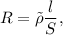 R = \tilde{\rho} \dfrac{l}{S},