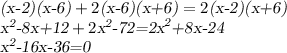 \textsl{(x-2)(x-6)}+2\textsl{(x-6)(x+6)}=2\textsl{(x-2)(x+6)} \\ \textsl{x}^{\textsl{2}}\textsl{-8x+12}+2\textsl{x}^{\textsl{2}}\textsl{-72=2x}^{\textsl{2}}\textsl{+8x-24} \\ \textsl{x}^{\textsl{2}}\textsl{-16x-36=0}