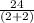 \frac{24}{( 2 + 2 )}