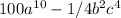 100 a^{10} -1/4b^2c^4