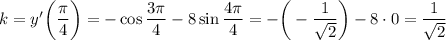 k=y'\bigg(\dfrac{\pi}{4}\bigg)=-\cos\dfrac{3\pi}{4}-8\sin\dfrac{4\pi}{4}=-\bigg(-\dfrac{1}{\sqrt{2}}\bigg)-8\cdot 0=\dfrac{1}{\sqrt{2}}