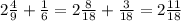 2 \frac{4}{9} + \frac{1}{6} = 2 \frac{8}{18} + \frac{3}{18} = 2 \frac{11}{18}