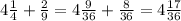 4 \frac{1}{4} + \frac{2}{9} = 4\frac{9}{36} + \frac{8}{36} = 4 \frac{17}{36}