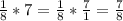 \frac{1}{8} *7= \frac{1}{8} * \frac{7}{1} = \frac{7}{8}