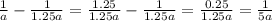 \frac{1}{a} - \frac{1}{1.25a} = \frac{1.25}{1.25a} - \frac{1}{1.25a} = \frac{0.25}{1.25a} = \frac{1}{5a}