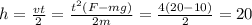 h= \frac{vt}{2} = \frac{t^2(F-mg)}{2m}= \frac{4(20-10)}{2} =20