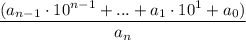 \displaystyle \frac{(a_{n-1}\cdot10^{n-1}+...+a_1\cdot 10^1+a_0)}{a_n}