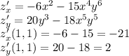 z_{x}'= -6x^{2} -15x^{4} y^{6}\\z_{y}'=20y^{3}-18x^{5} y^{5}\\z_{x}'(1,1)=-6-15=-21\\z_{y}'(1,1)=20-18=2