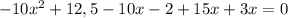 -10x^2+12,5-10x-2+15x+3x=0