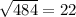 \sqrt{484} =22