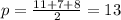 p = \frac{11 + 7 + 8}{2} = 13