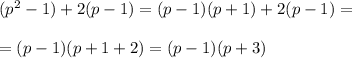 (p^2-1)+2(p-1)=(p-1)(p+1)+2(p-1)=\\\\=(p-1)(p+1+2)=(p-1)(p+3)