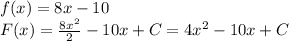 f(x)=8x-10\\F(x)= \frac{8x^2}{2}-10x+C=4x^2-10x+C