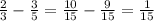 \frac{2}{3} - \frac{3}{5} = \frac{10}{15}- \frac{9}{15} = \frac{1}{15}