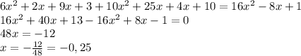 6x^{2} + 2x +9x + 3 + 10 x^{2} +25x +4x +10 = 16 x^{2} - 8x +1 \\ 16 x^{2} +40x +13 -16 x^{2} +8x -1= 0 \\ 48x = -12 \\ x = - \frac{12}{48} = -0,25