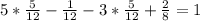 5* \frac{5}{12} - \frac{1}{12} -3* \frac{5}{12} + \frac{2}{8} =1