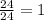 \frac{24}{24}=1