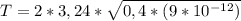 T = 2 * 3,24 * \sqrt{0,4 * ( 9 * 10^{-12} )}