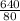 \frac{640}{80}