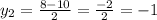 y_{2} = \frac{8-10}{2} = \frac{-2}{2} =-1