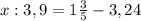 x:3,9=1 \frac{3}{5} -3,24