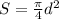 S = \frac{ \pi }{4}d^{2}