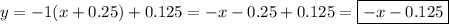 y=-1(x+0.25)+0.125=-x-0.25+0.125=\boxed{-x-0.125}