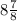 8 \frac{7}{8}