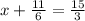 x+ \frac{11}{6} = \frac{15}{3}