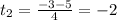 t_2= \frac{-3-5}{4} =-2