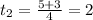 t_2= \frac{5+3}{4}=2