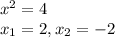 x^2=4 \\ x_1=2,x_2=-2