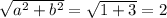 \sqrt{a^2+b^2} = \sqrt{1+3}=2