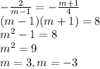 -\frac{2}{m-1} = - \frac{m+1}{4} \\ &#10;(m-1)(m+1) = 8 \\ &#10; m^{2} - 1= 8 \\ &#10; m^{2}= 9 \\ &#10; m=3, m= - 3 \\