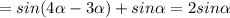 =sin(4 \alpha -3 \alpha )+sin \alpha =2sin \alpha