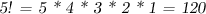 \textsl{5! = 5 * 4 * 3 * 2 * 1 = 120}